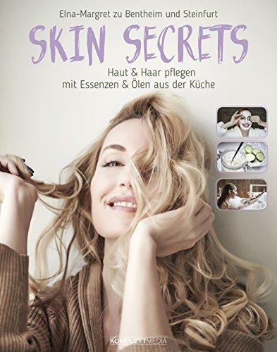 Skin Secrets: Haut und Haare pflegen mit Essenzen und Ölen aus der Küche