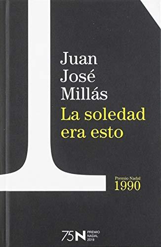 La soledad era esto (75 años Premio Nadal)