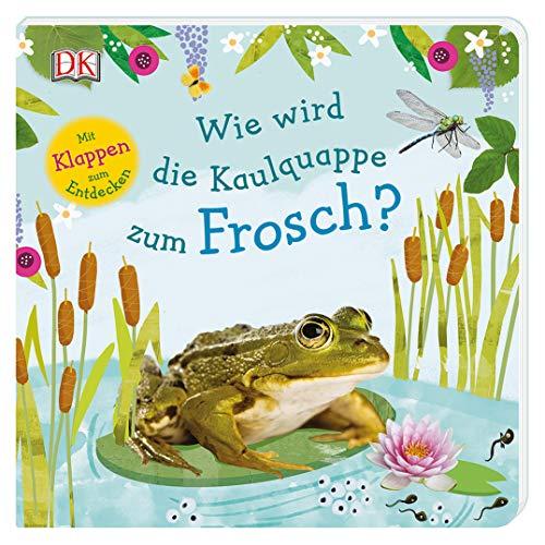 Wie wird die Kaulquappe zum Frosch?: Mit Klappen zum Entdecken. Erstes Sachbilderbuch ab 3 Jahren