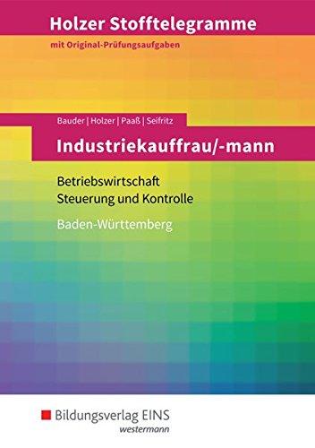 Holzer Stofftelegramme Baden-Württemberg  Industriekauffrau/-mann: Betriebswirtschaft und Steuerung und Kontrolle: Aufgabenband