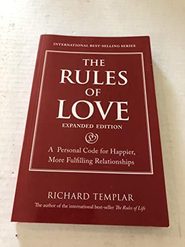 Rules of Love, The: A Personal Code for Happier, More Fulfilling Relationships, Expanded Edition: A Personal Code for Happier, More Fulfilling Relationships, Expanded Edition (Richard Templar's Rules)