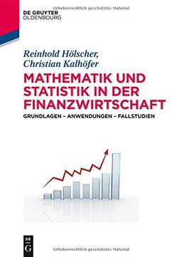 Mathematik und Statistik in der Finanzwirtschaft: Grundlagen - Anwendungen - Fallstudien (De Gruyter Studium)