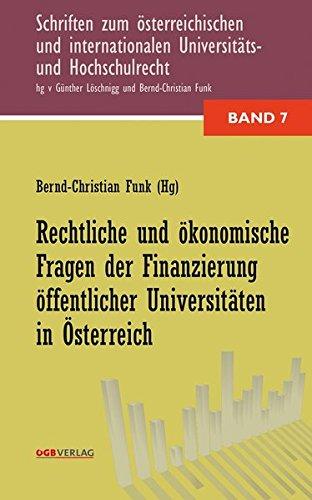 Rechtliche und ökonomische Fragen der Finanzierung öffentlicher Universitäten in Österreich (Schriften zum österreichischen und internationalen Universitäts- und Hochschulrecht)