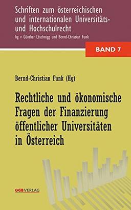 Rechtliche und ökonomische Fragen der Finanzierung öffentlicher Universitäten in Österreich (Schriften zum österreichischen und internationalen Universitäts- und Hochschulrecht)