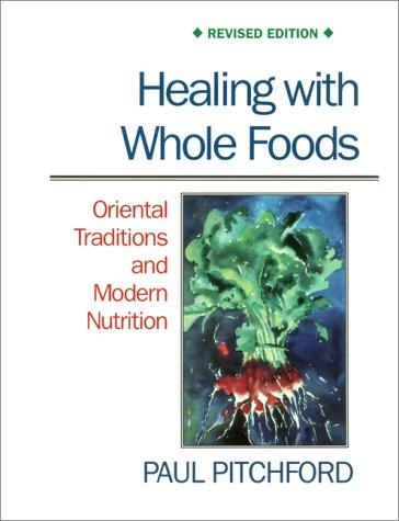 Healing with Whole Foods: Oriental Traditions and Modern Nutrition