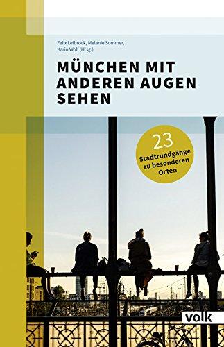 München mit anderen Augen sehen: 23 Spaziergänge zu besonderen Orten