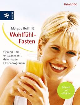 Wohlfühl-Fasten. Gesund und entspannt mit dem neuen Fastenprogramm