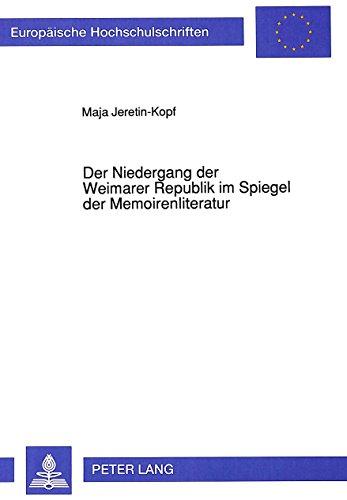 Der Niedergang der Weimarer Republik im Spiegel der Memoirenliteratur. Mit einem Überblick über die Ergebnisse der geschichtswissenschaftlichen ... des Niedergangs der Weimarer Republik