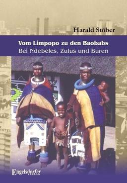 Vom Limpopo zu den Baobabs - Bei Ndebeles, Zulus und Buren