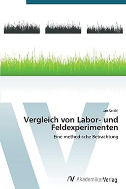 Vergleich von Labor- und Feldexperimenten: Eine methodische Betrachtung