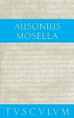 Mosella / Der Briefwechsel mit Paulinus / Bissula: Lateinisch - Deutsch (Sammlung Tusculum)