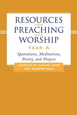 Resources for Preaching and Worship Year a: Quotations, Meditations, Poetry, and Prayers