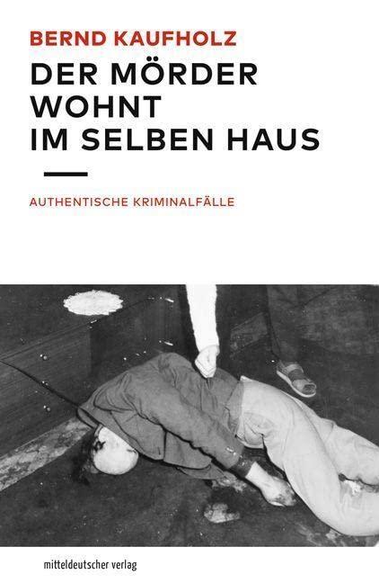 Der Mörder wohnt im selben Haus: Authentische Kriminalfälle // True Crime: Kaufholz is back!