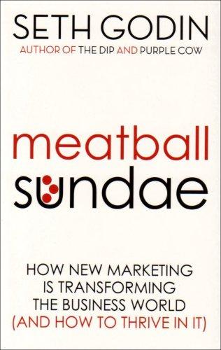 Meatball Sundae: How New Marketing Is Transforming the Business World (and How to Thrive in It)