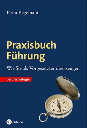 Praxisbuch Führung: Wie Sie als Vorgesetzter überzeugen