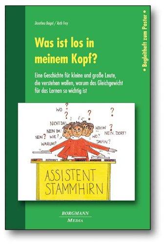 Was ist los in meinem Kopf?: Eine Geschichte für kleine und große Leute, die verstehen wollen, warum das Gleichgewicht für das Lernen so wichtig ist