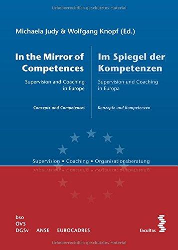 Im Spiegel der Kompetenzen. In the Mirror of Compentences: Supervision und Coaching in Europa. Supervision and Coaching in Europe (Supervision - Coaching - Organisationsberatung)