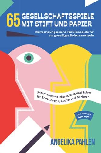 65 Gesellschaftsspiele mit Stift und Papier: Abwechslungsreiche Familienspiele für ein geselliges Beisammensein - Unterhaltsame Rätsel, Quiz und Spiele für Erwachsene, Kinder und Senioren - Geschenk