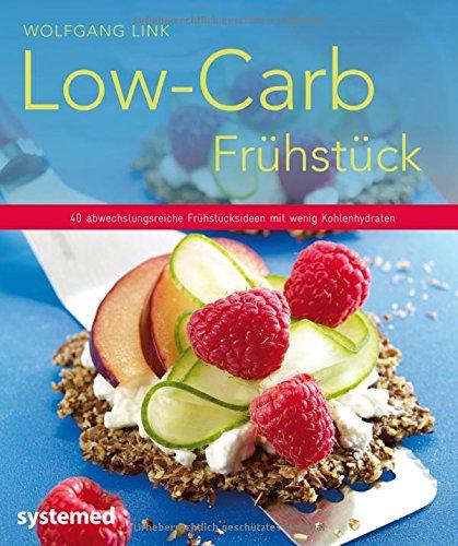 Low-Carb-Frühstück - 40 abwechslungsreiche Frühstücksideen mit wenig Kohlenhydraten (Küchenratgeberreihe)