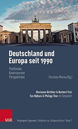 Deutschland und Europa seit 1990: Positionen, Kontroversen, Perspektiven (Vergangene Gegenwart, Band 001)