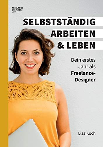 Selbstständig arbeiten und leben: Dein erstes Jahr als Freelance-Designer