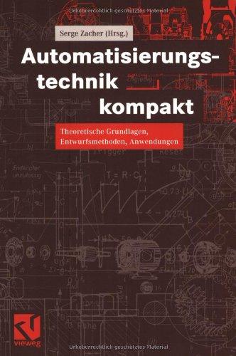 Automatisierungstechnik kompakt: Theoretische Grundlagen, Entwurfsmethoden, Anwendungen