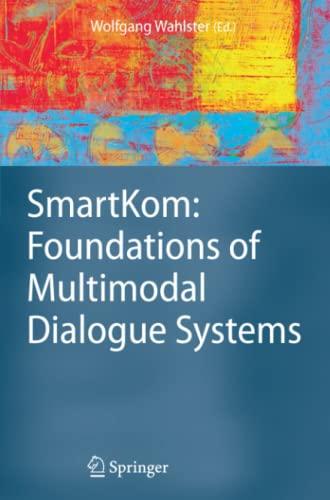 SmartKom: Foundations of Multimodal Dialogue Systems: Foundations of Multimodal Dialogue Systems (Cognitive Technologies)