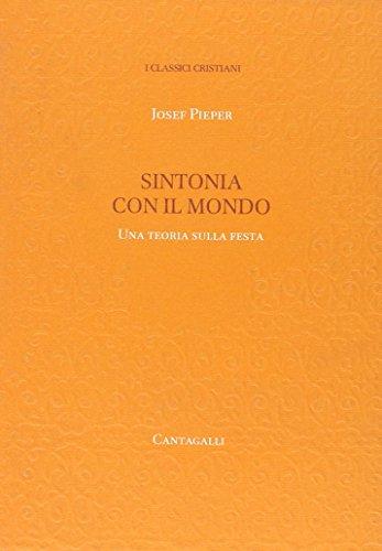 Sintonia con il mondo. Una teoria sulla festa (Classici cristiani. Nuova serie)