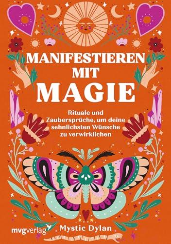 Manifestieren mit Magie: Rituale und Zaubersprüche, um deine sehnlichsten Wünsche zu verwirklichen