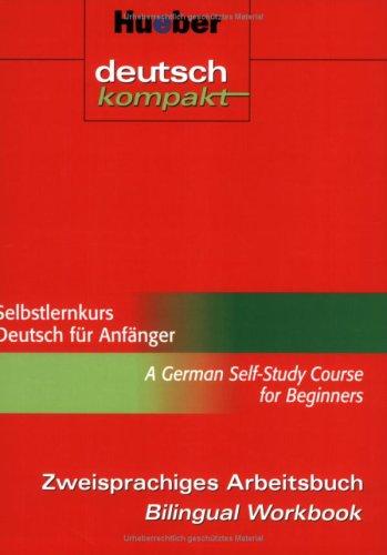 Selbstlernkurs Deutsch für Anfänger - A German Self-Study Course for Beginners. Zweisprachiges Arbeitsbuch - Bilingual Workbook. (Deutsch kompakt)