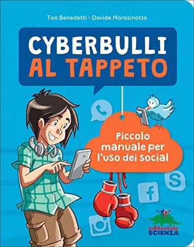 Cyberbulli al tappeto. Piccolo manuale per l'uso dei social