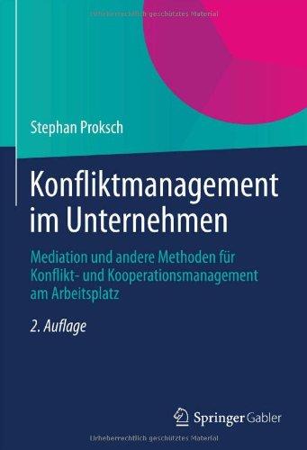 Konfliktmanagement im Unternehmen: Mediation und andere Methoden für Konflikt- und Kooperationsmanagement am Arbeitsplatz