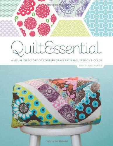 Quiltessential: A Visual Directory of Contemporary Patterns, Fabrics, and Colors