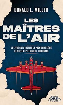 Les maîtres de l'air : l'histoire des jeunes bombardiers qui risquèrent leur vie contre l'Allemagne nazie