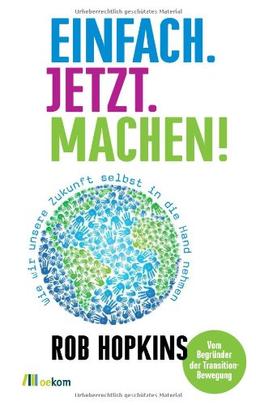 Einfach. Jetzt. Machen!: Wie wir unsere Zukunft selbst in die Hand nehmen