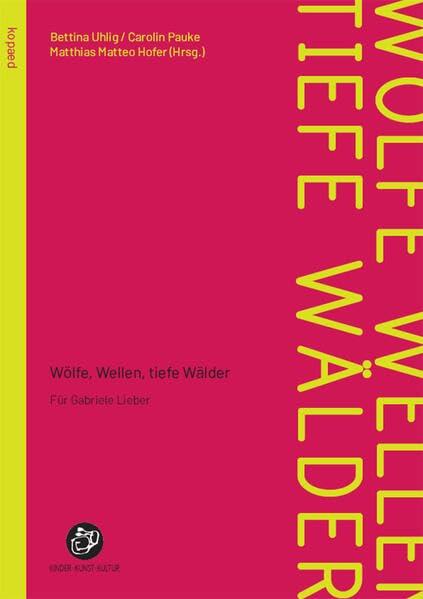 Wölfe, Wellen, tiefe Wälder: Für Gabriele Lieber (Kinder - Kunst - Kultur)