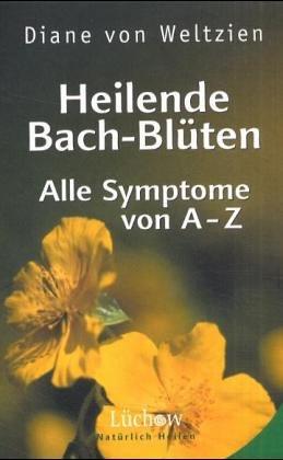 Heilende Bach-Blüten. Alle Symptome von A-Z