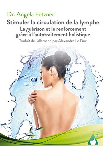 Stimuler la circulation de la lymphe : La guérison et le renforcement grâce à l'autotraitement holistique