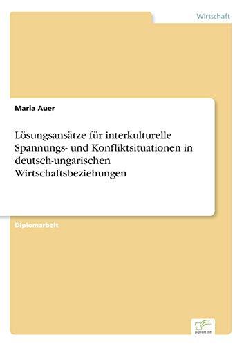 Lösungsansätze für interkulturelle Spannungs- und Konfliktsituationen in deutsch-ungarischen Wirtschaftsbeziehungen