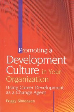 Promoting a Development Culture in Your Organization: Using Career Development As a Change Agent