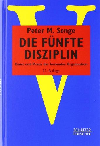 Die fünfte Disziplin: Kunst und Praxis der lernenden Organisation