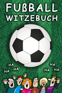 Fußball Witzebuch: Lachspaß für die ganze Familie passend zur WM 2022 - Fussball-Geschenk für Jungen, Mädchen und Fußballfans