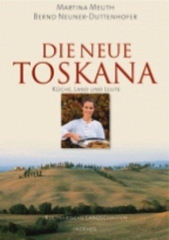 Die neue Toskana: Küche, Land und Leute Kulinarische Landschaften