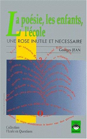 Une rose inutile et nécessaire ou la Poésie, les enfants, l'école