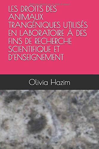 LES DROITS DES ANIMAUX TRANGÉNIQUES UTILISÉS EN LABORATOIRE À DES FINS DE RECHERCHE SCIENTIFIQUE ET D’ENSEIGNEMENT