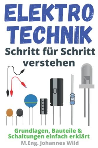 Elektrotechnik | Schritt für Schritt verstehen: Grundlagen, Bauteile & Schaltungen einfach erklärt