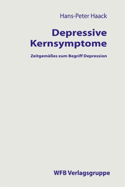 Drepressive Kernsymptome. Zeitgemäßes zum Begriff Depression