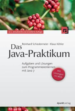 Das Java-Praktikum: Aufgaben und Lösungen zum Programmierenlernen mit Java 7