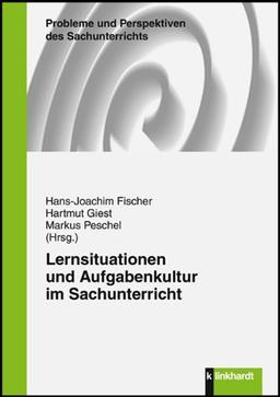 Lernsituationen und Aufgabenkultur im Sachunterricht