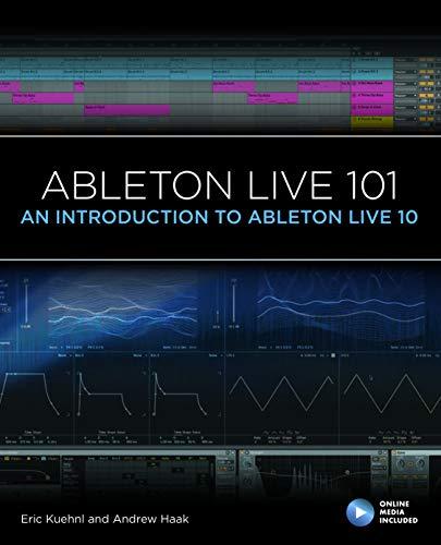 Kuehnl, E: Ableton Live 101: An Introduction to Ableton Live 10 (Music Pro Guides, 10, Band 10)